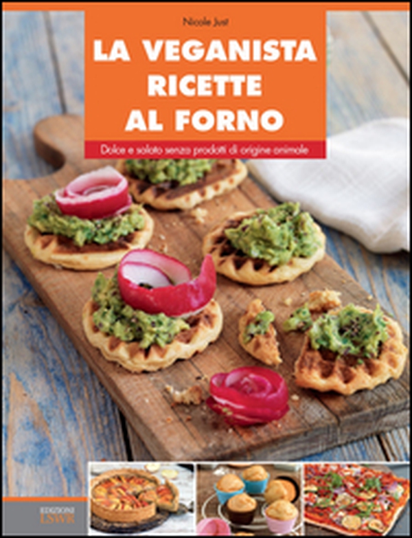 La veganista ricette al forno. Dolce e salato senza prodotti di origine animale - Librerie.coop La veganista ricette al forno. Dolce e salato senza prodotti di origine animale - Librerie.coop