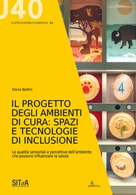 Il progetto degli ambienti di cura: spazi e tecnologie di inclusione. Le qualità sensoriali e percettive dell'ambiente che possono influenzare la salute - Librerie.coop