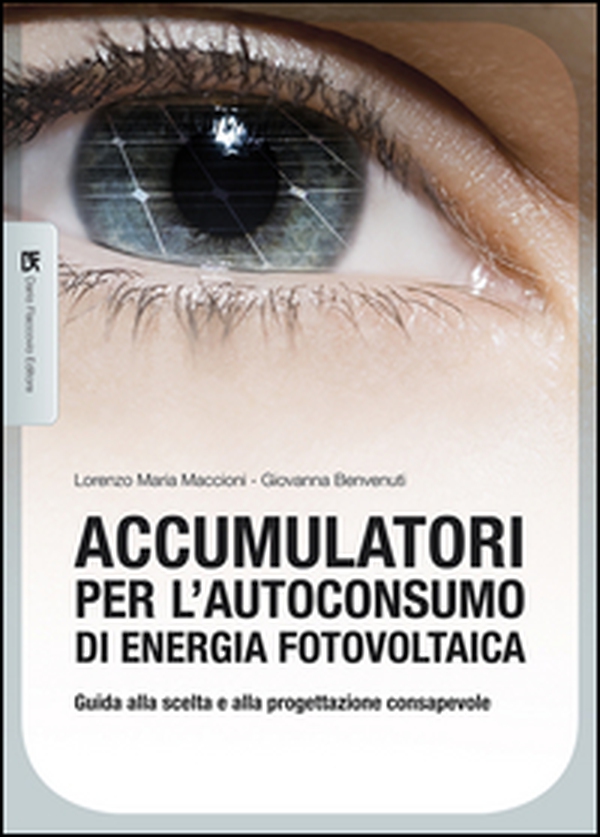 Accumulatori per l'autoconsumo di energia fotovoltaica. Guida alla scelta e alla progettazione consapevole - Librerie.coop Accumulatori per l'autoconsumo di energia fotovoltaica. Guida alla scelta e alla progettazione consapevole - Librerie.coop