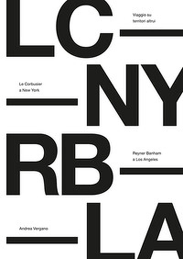 Viaggio su territori altrui. Le Corbusier a New York, Reyner Banham a Los Angeles - Librerie.coop Viaggio su territori altrui. Le Corbusier a New York, Reyner Banham a Los Angeles - Librerie.coop