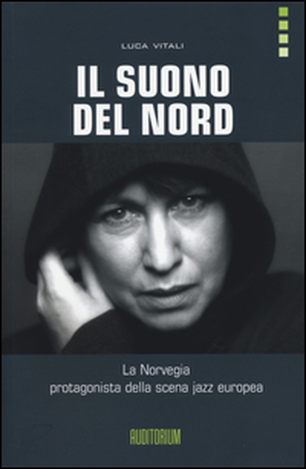 Il suono del Nord. La Norvegia protagonista della scena jazz europea - Librerie.coop