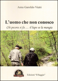 L'uomo che non conosco. Chi pecora si fa... il lupo se la mangia - Librerie.coop L'uomo che non conosco. Chi pecora si fa... il lupo se la mangia - Librerie.coop