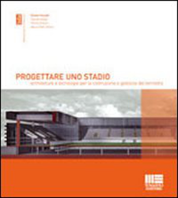 Progettare uno stadio. Architetture e tecnologie per la costruzione e gestione del territorio - Librerie.coop Progettare uno stadio. Architetture e tecnologie per la costruzione e gestione del territorio - Librerie.coop