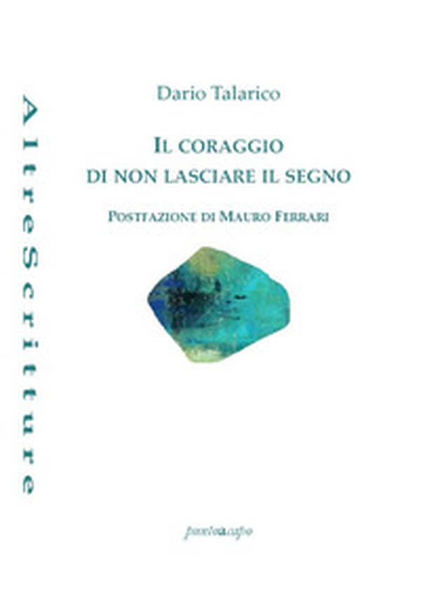 Il coraggio di non lasciare il segno - Librerie.coop Il coraggio di non lasciare il segno - Librerie.coop