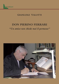 Don Pierino Ferrari. «Un amico non chiede mai il permesso» - Librerie.coop