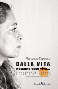 Dalla vita nessuno esce vivo... tranne uno - Librerie.coop