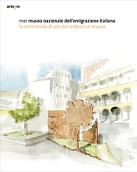 MEI. Museo Nazionale dell'Emigrazione Italiana. La commenda di Prè dal restauro al museo - Librerie.coop
