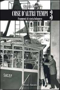 Cose d'altri tempi. Frammenti di storia bolognese - Vol. 3 - Librerie.coop