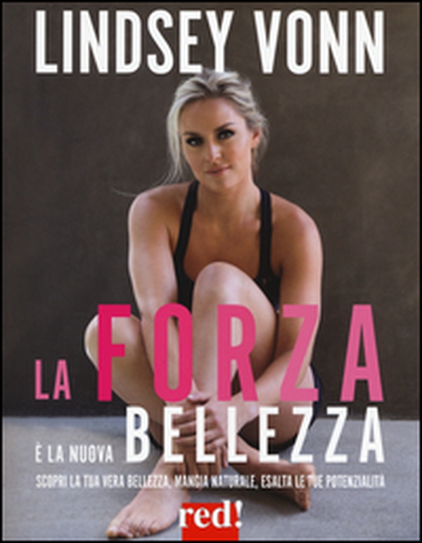 La forza è la nuova bellezza. Scopri la tua vera bellezza, mangia naturale, esalta le tue potenzialità - Librerie.coop La forza è la nuova bellezza. Scopri la tua vera bellezza, mangia naturale, esalta le tue potenzialità - Librerie.coop