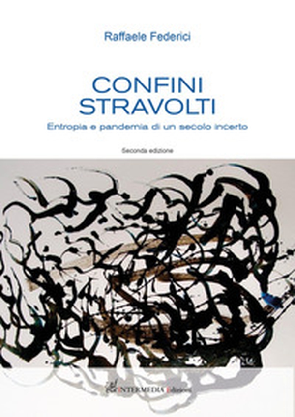 Confini stravolti. Entropia e pandemia di un secolo incerto - Librerie.coop Confini stravolti. Entropia e pandemia di un secolo incerto - Librerie.coop