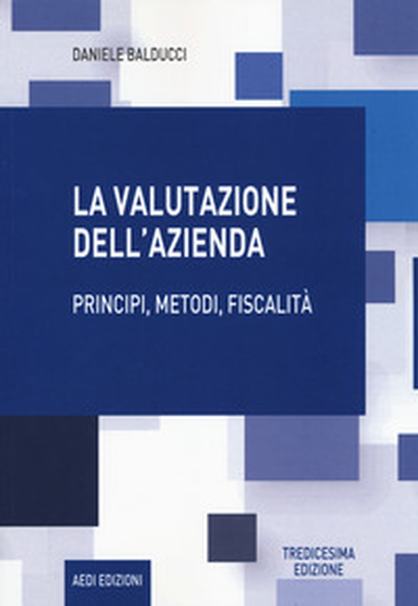 La valutazione dell'azienda. Principi, metodi, fiscalità - Librerie.coop La valutazione dell'azienda. Principi, metodi, fiscalità - Librerie.coop