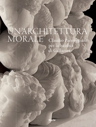 Un'architettura morale. Claudio Parmiggiani per la basilica di Gallarate - Librerie.coop