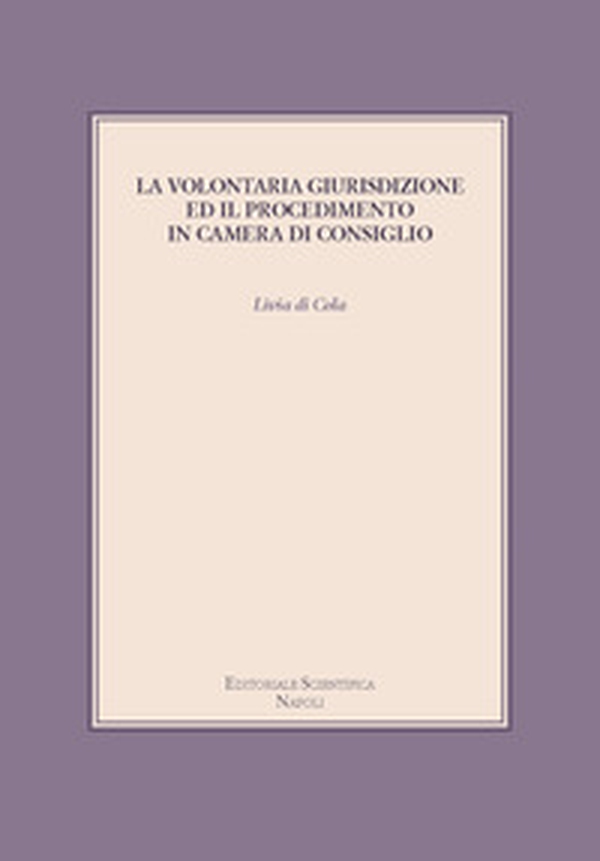 La volontaria giurisdizione ed il procedimento in camera di consiglio - Librerie.coop