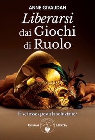 Liberarsi dai giochi di ruolo. E se fosse questa la soluzione? - Librerie.coop