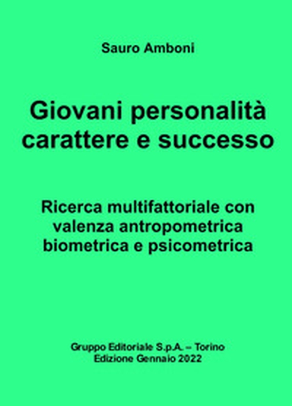 Giovani personalità carattere e successo. Ricerca multifattoriale con valenza antropometrica biometrica e psicometrica - Librerie.coop Giovani personalità carattere e successo. Ricerca multifattoriale con valenza antropometrica biometrica e psicometrica - Librerie.coop