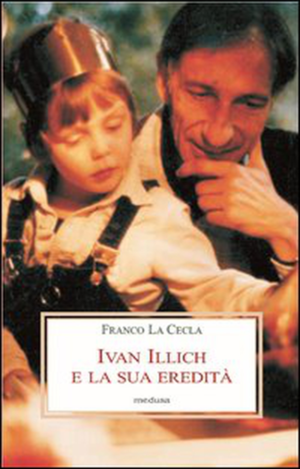 Ivan Illich e la sua eredità - Librerie.coop Ivan Illich e la sua eredità - Librerie.coop