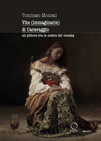 Vite (immaginarie) di Caravaggio. Un pittore tra le ombre del cinema - Librerie.coop