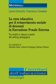 La cura educativa per il reinserimento sociale dei detenuti in esecuzione penale esterna. Tra analisi e messa a punto del setting pedagogico  - Librerie.coop