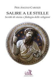 Salire a le stelle. Scritti di storia e filologia delle religioni - Librerie.coop