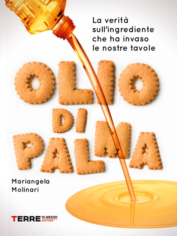 Olio di palma. La verità sull’ingrediente che ha invaso le nostre tavole - Librerie.coop Olio di palma. La verità sull’ingrediente che ha invaso le nostre tavole - Librerie.coop