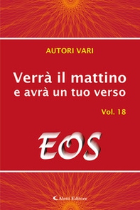 Verrà il mattino e avrà un tuo verso - Vol. 18 - Librerie.coop