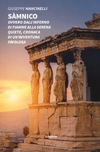 Sàmnico. Ovvero dall'inferno di fiamme alla serena quiete, cronaca di un'avventura favolosa - Librerie.coop