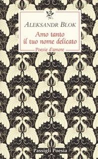 Amo tanto il tuo nome delicato. Poesie d'amore, 1898-1916 - Librerie.coop Amo tanto il tuo nome delicato. Poesie d'amore, 1898-1916 - Librerie.coop