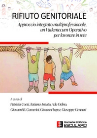 Rifiuto genitoriale. Approccio integrato multiprofessionale, un vademecum operativo per lavorare in rete - Librerie.coop Rifiuto genitoriale. Approccio integrato multiprofessionale, un vademecum operativo per lavorare in rete - Librerie.coop