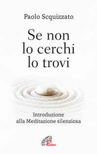 Se non lo cerchi lo trovi. Introduzione alla meditazione silenziosa - Librerie.coop Se non lo cerchi lo trovi. Introduzione alla meditazione silenziosa - Librerie.coop