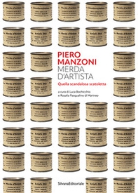 Piero Manzoni. Merda d'artista. Quella scandalosa scatoletta - Librerie.coop