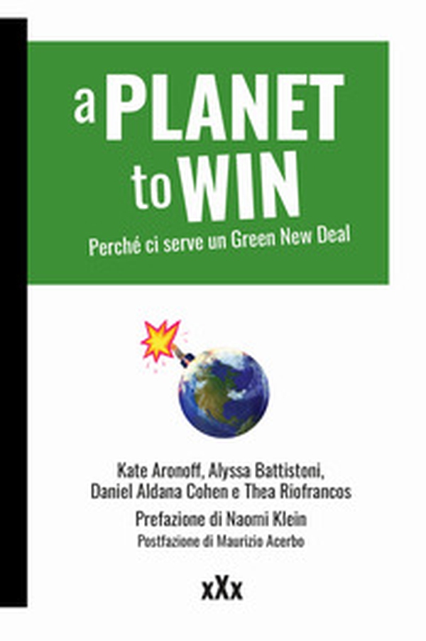A planet to win. Perché ci serve un Green New Deal - Librerie.coop A planet to win. Perché ci serve un Green New Deal - Librerie.coop