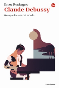 Claude Debussy. Ovunque lontano dal mondo - Librerie.coop Claude Debussy. Ovunque lontano dal mondo - Librerie.coop
