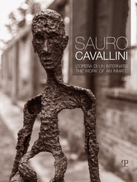 Sauro Cavallini. L'opera di un internato. Ediz. italiana e inglese - Librerie.coop