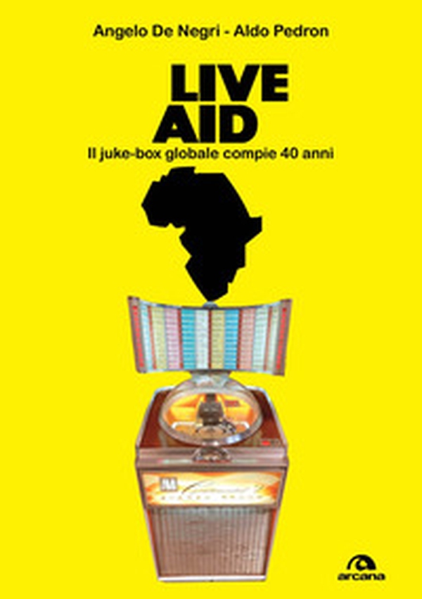Live Aid. Il juke-box globale compie 40 anni - Librerie.coop Live Aid. Il juke-box globale compie 40 anni - Librerie.coop