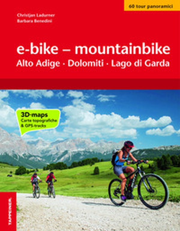 E-bike & mountainbike. Alto Adige, Dolomiti, Lago di Garda. I percorsi più belli lungo le ciclovie a sud del Brennero - Librerie.coop E-bike & mountainbike. Alto Adige, Dolomiti, Lago di Garda. I percorsi più belli lungo le ciclovie a sud del Brennero - Librerie.coop