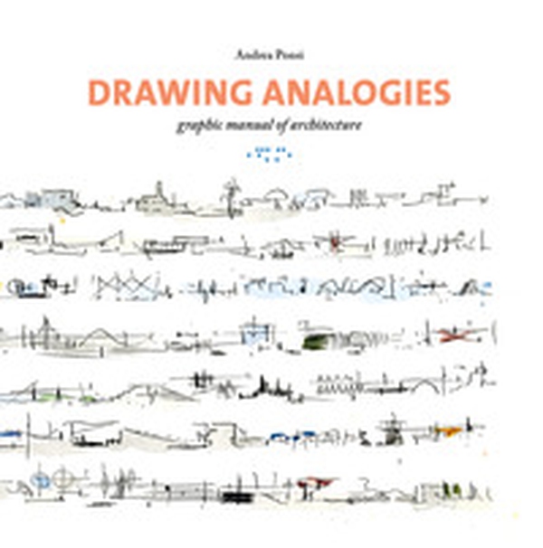 Drawing analogies. Graphic manual of architecture - Librerie.coop Drawing analogies. Graphic manual of architecture - Librerie.coop