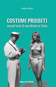 Costumi proibiti. Novant'anni di moralismo in Italia - Librerie.coop