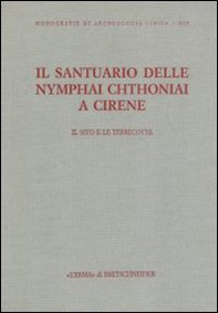 Il santuario delle Nymphai Chthoniai a Cirene. Il sito e le terrecotte - Librerie.coop