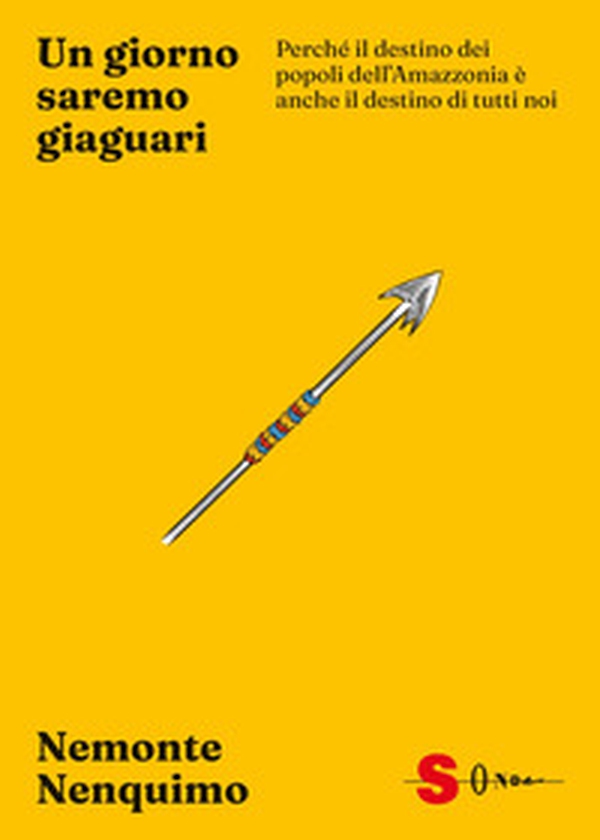 Un giorno saremo giaguari. Perché il destino dei popoli dell'Amazzonia è anche il destino di tutti noi - Librerie.coop