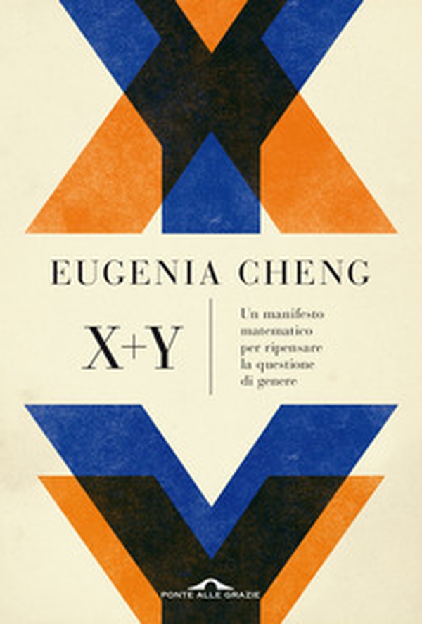 X + y. Un manifesto matematico per ripensare la questione di genere - Librerie.coop X + y. Un manifesto matematico per ripensare la questione di genere - Librerie.coop