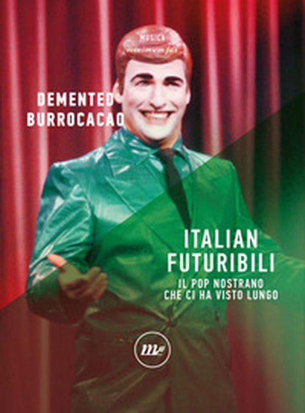 Italian futuribili. Il pop nostrano che ci ha visto lungo - Librerie.coop Italian futuribili. Il pop nostrano che ci ha visto lungo - Librerie.coop