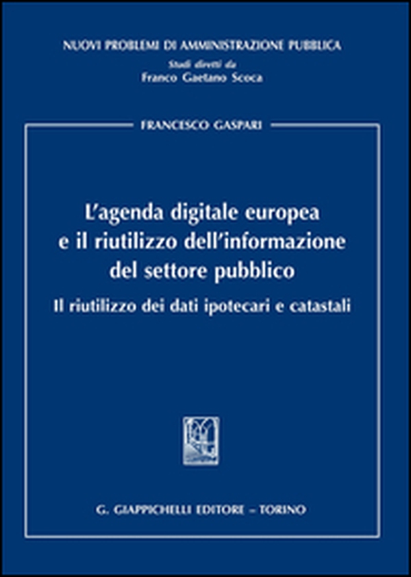 L'agenda digitale europea e il riutilizzo dell'informazione del settore pubblico. Il riutilizzo dei dati ipotecari e catastali - Librerie.coop L'agenda digitale europea e il riutilizzo dell'informazione del settore pubblico. Il riutilizzo dei dati ipotecari e catastali - Librerie.coop