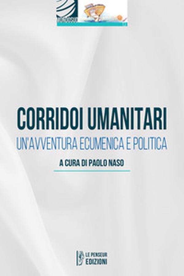 Corridoi umanitari. Un'avventura ecumenica e politica - Librerie.coop