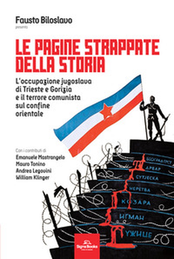Le pagine strappate della storia. L'occupazione jugoslava di Trieste e Gorizia e il terrore comunista sul confine orientale - Librerie.coop