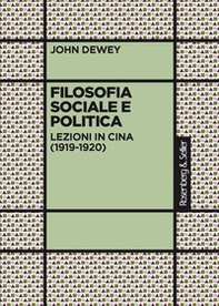 Filosofia sociale e politica. Lezioni in Cina (1919-1920) - Librerie.coop Filosofia sociale e politica. Lezioni in Cina (1919-1920) - Librerie.coop