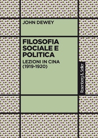 Filosofia sociale e politica. Lezioni in Cina (1919-1920) - Librerie.coop