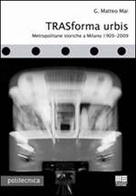 Trasforma urbis. Metropolitane storiche a Milano 1909-2009 - Librerie.coop