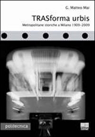 Trasforma urbis. Metropolitane storiche a Milano 1909-2009 - Librerie.coop Trasforma urbis. Metropolitane storiche a Milano 1909-2009 - Librerie.coop