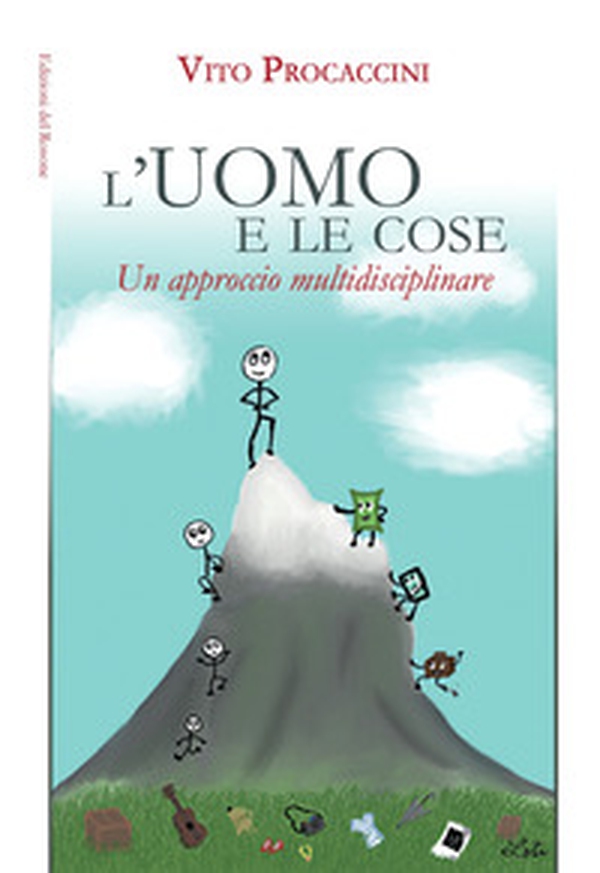 L'uomo e le cose. Un approccio multidisciplinare - Librerie.coop L'uomo e le cose. Un approccio multidisciplinare - Librerie.coop
