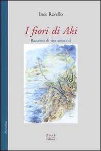 I fiori di Aki. Racconti di vite anteriori - Librerie.coop